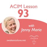 ACIM Lesson 93, A Course in Miracles, Light and joy and peace abide in me