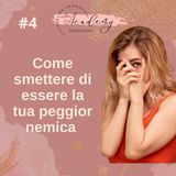 #4:Come smettere di essere la tua peggior nemica
