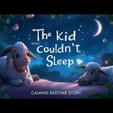 The Kid Who Couldn_t Sleep ✨ Calming Bedtime Story To Help Kids Sleep Better