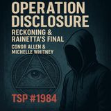 Operation Disclosure: Reckoning & Rainetta’s Final - Conor Allen & Michelle Whitney - TSP # 1984