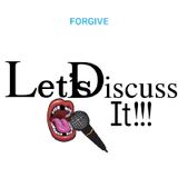 Let's Discuss It!!! Forgive