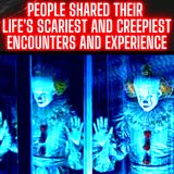 People Shared their Life's Scariest and Creepiest Encounters and Experience - Reddit True Scary Stories