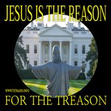 Jesus is the Reason for the Treason (10/13/25)