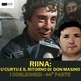 Riina : 'Curtu ed il ritorno di Don Masino (I Corleonesi - 44° parte)
