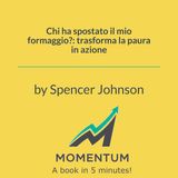 Chi ha spostato il mio formaggio?: trasforma la paura in azione (Spencer Johnson)