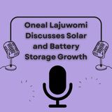 Oneal Lajuwomi Discusses Solar and Battery Storage Growth