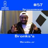 Bronks's - Prosa Sem Nexo #057