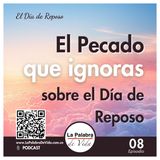 El pecado que Ignoras sobre el Día de Reposo - Lección 8