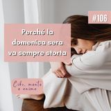 106: Perché la domenica sera va sempre storta