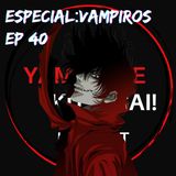 EP 40: Especial Vampiros