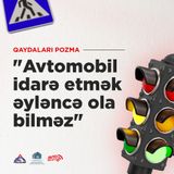 "Avtomobil idarə etmək əyləncə ola bilməz"