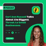 Cori Ann Russell Talks about the Biggest Threat to Small Businesses