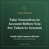 Khuṭbah: Take Yourselves to Account Before You Are Taken to Account – Ustādh Abdul Hakeem Mitchell