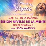 El Camino del Místico, Celebraciones de fin de Semana 6 - Sesión de Niveles de la Mente con Jason Warwick