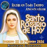 SANTO ROSARIO DE HOY, DOMINGO 22 DE FEBRERO 2026 🌹 MISTERIOS GLORIOSOS.🌹 Rezar en todo tiempo