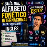 #Episodio29 | Guía del Alfabeto Fonético Internacional para Estudiantes de Inglés