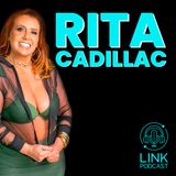 RITA CADILLAC  - LINK PODCAST #L09