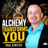 Paul Kiritsis - What Is Alchemy and Can It Transform You?