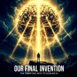 Our FINAL Invention: The Terrifying Path to GODLIKE AI