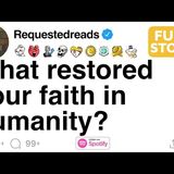What restored your faith in humanity_ [FULL STORY](M4A_128K)