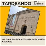¿Quién decide qué se recuerda?: Cultura, política y censura en el Museo Nacional