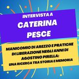Manicomio di Arezzo e pratiche di liberazione negli anni di Pirella - Intervista a Caterina Pesce