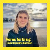 Vores forbrug – med Caroline Samson