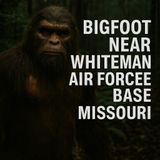 Bigfoot & UFO Activity Near Whiteman Air Force Base, Missouri – Derek’s Encounters