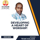 DEVELOPING A HEART OF WORSHIP!