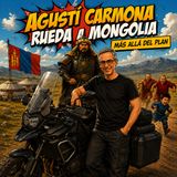 AGUSTI CARMONA RUEDA A MONGOLIA: Más allá del plan
