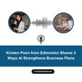 Kirsten Poon from Edmonton Shares 5 Ways AI Strengthens Business Plans