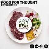 EP. 36 "FOOD FOR THOUGHT"