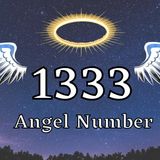 Angel Number 1333 – Meaning & Spiritual Message