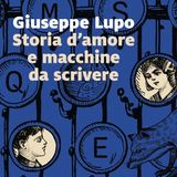 Giuseppe Lupo "Storia d'amore e macchine da scrivere"