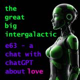 E63 - A Chat with Chat GPT about Love