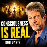 Bob Davis - Consciousness, Love and Human Connection