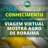 Viagem virtual mostra o potencial AGRO de Roraima