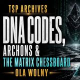 DNA Codes, Archons & the Matrix Chessboard - Ola Wolny - TSP Archives