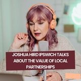 Joshua Hird Ipswich talks about the value of local partnerships