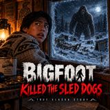 Bigfoot Killed The Sled Dogs