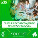 #35 - Cultura e comportamento nas organizações