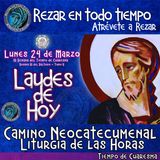Laudes del dia de hoy ✟ LUNES 24 DE MARZO DEL AÑO 2025 ✟ Camino Neocatecumenal ✟ Liturgia de las Horas. TIEMPO DE CUARESMA.