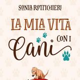 Sonia Rotticchieri: dedicato a chi salva e cura i cani abbandonati