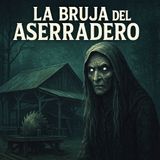 💀🔥La Bruja Del Aserradero ⁄ Relato de Terror 🔥💀