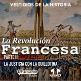 La Revolución Francesa - Parte III: la justicia con la guillotina