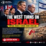 THE WEST TURNS ON ISRAEL: Britain, France & Canada Draw a New Line