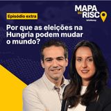 Mapa de Risco Extra: Eleições na Hungria colocam direita na mira