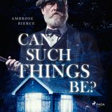 Can Such Things Be by Ambrose Bierce | Full Audiobook | Audiobook Time