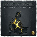 The Art of the Shed: Restoration Silence