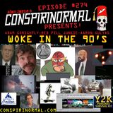 Conspirinormal Episode 274- "Woke in the 90s" Roundtable (Gorightly, Gulyas, Red Pill)